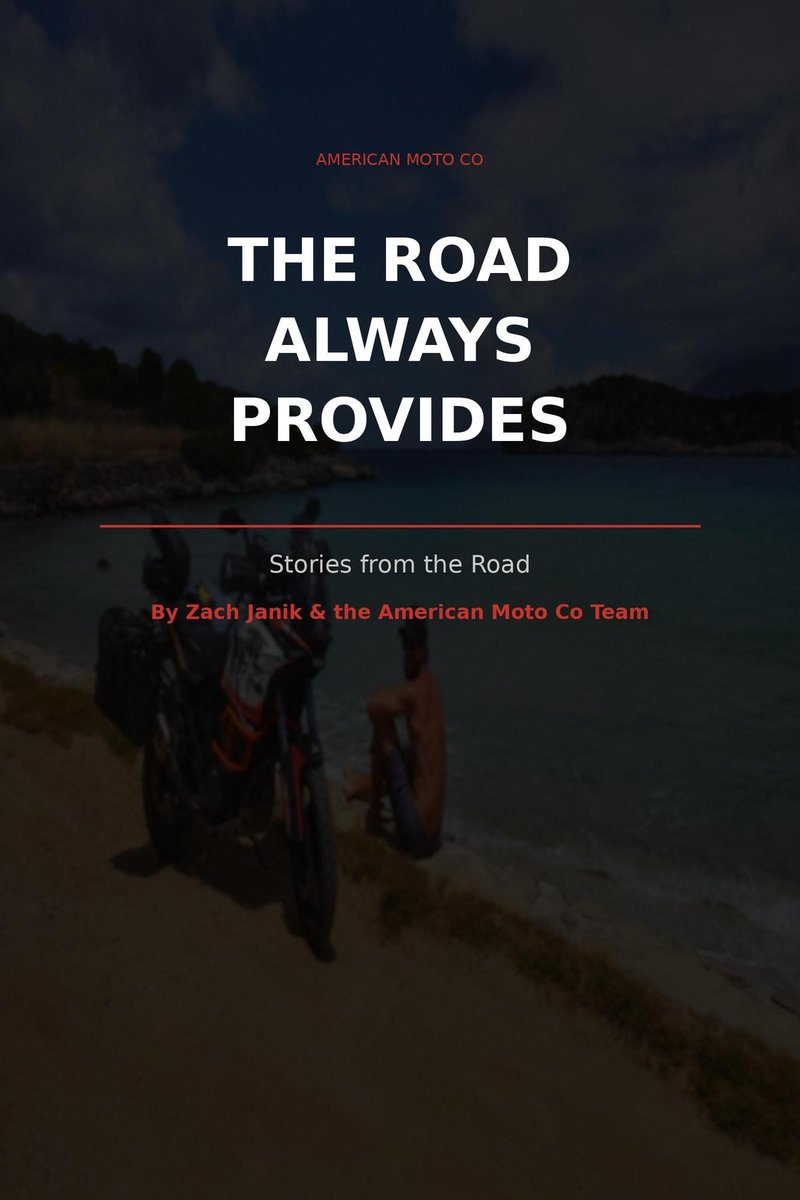 The Road Always Provides: Stories from the Road, by Zach Janik and the American Moto Co Team